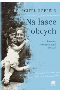 Na łasce obcych. Przetrwanie w okupowanej Polsce