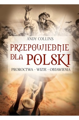 Przepowiednie dla Polski. Proroctwa - wizje...