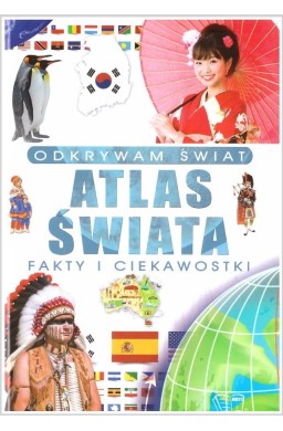 Odkrywam świat. Atlas świata fakty i ciekawostki