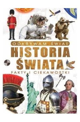 Odkrywam świat. Historia świata fakty i...