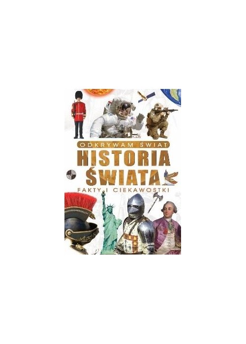 Odkrywam świat. Historia świata fakty i...