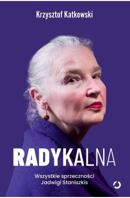 Radykalna. Wszystkie sprzeczności Jadwigi...