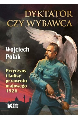 Dyktator czy wybawca. Przyczyny i kulisy przewrotu