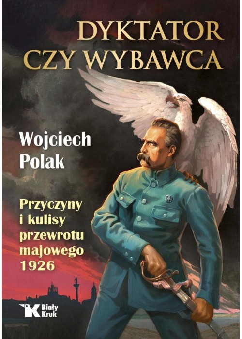 Dyktator czy wybawca. Przyczyny i kulisy przewrotu