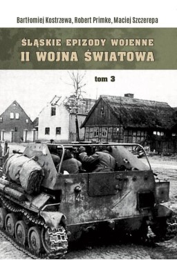 Śląskie Epizody wojenne. Druga wojna światowa T.3