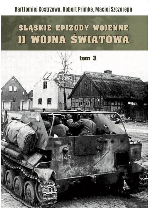 Śląskie Epizody wojenne. Druga wojna światowa T.3