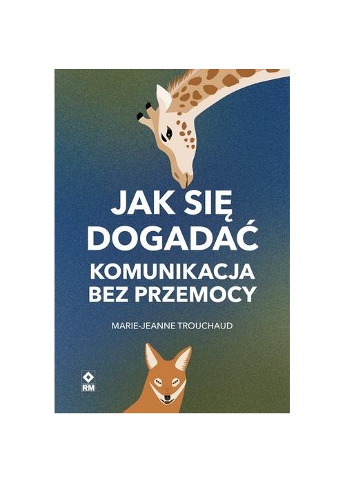 Jak się dogadać. Komunikacja bez przemocy