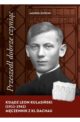 Przeszedł dobrze czyniąc. Ksiądz Leon Kulasiński..