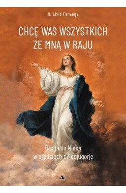 Chcę Was wszystkich ze Mną w raju