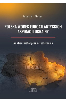 Polska wobec euroatlantyckich aspiracji Ukrainy