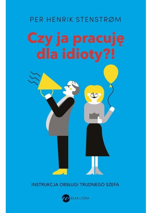 Czy ja pracuję dla idioty?! Instrukcja obsługi...