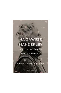 Na zawsze Manderley. Życie Daphne Du Maurier