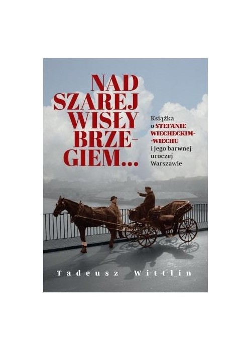 Nad szarej Wisły brzegiem... Książka o Stefanie...