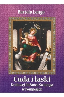 Cuda i łaski Królowej Różańca Świętego w Pompejach