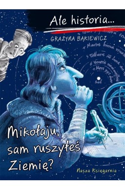 Ale historia... Mikołaju, sam ruszyłeś Ziemię?
