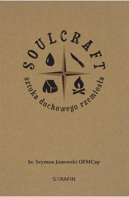 Soulcraft. Sztuka duchowego rzemiosła