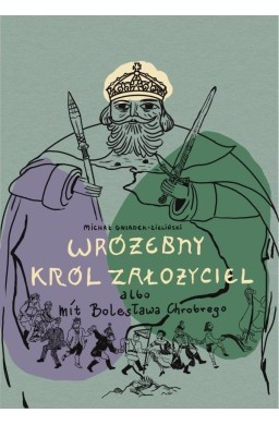Wróżebny król założyciel albo mit Bolesława...