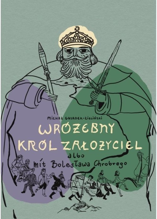 Wróżebny król założyciel albo mit Bolesława...