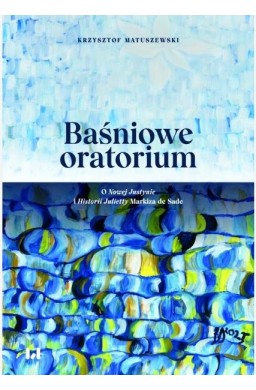 Baśniowe oratorium. O Nowej Justynie i Historii...