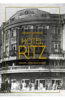 Hotel Ritz. Historia i powstanie legendy
