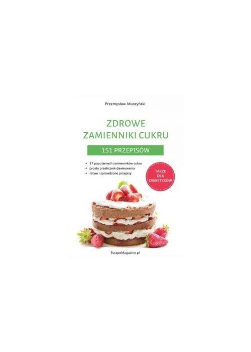 Zdrowe zamienniki cukru. 151 przepisów