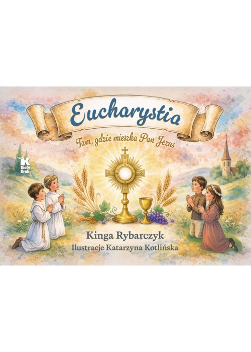Eucharystia. Tam, gdzie mieszka Pan Jezus
