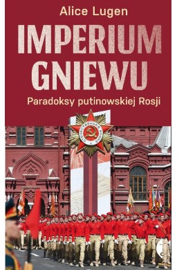 Imperium gniewu. Paradoksy putinowskiej Rosji