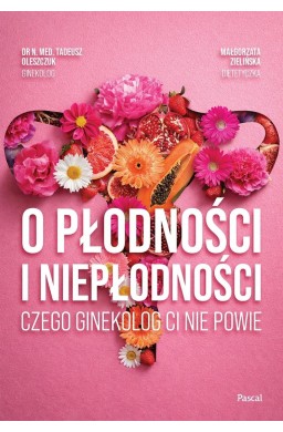 O płodności i niepłodności. Czego ginekolog ci...