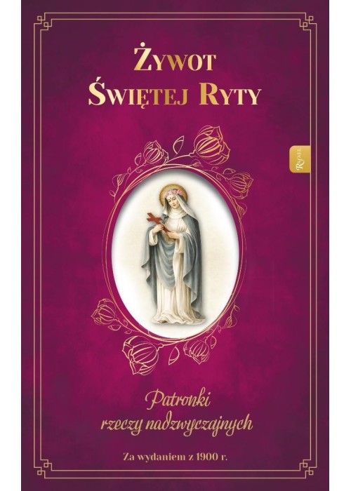 Żywot Świętej Ryty. Patronka rzeczy nadzwyczajnych