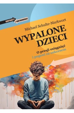Wypalone dzieci. O presji osiągnięć i pogoni za...