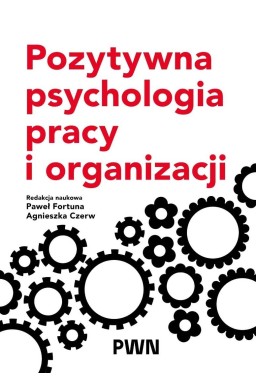 Pozytywna psychologia pracy i organizacji