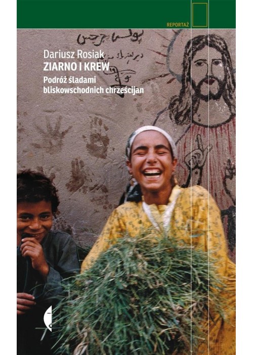 Ziarno i krew. Podróż śladami bliskowschodnich...