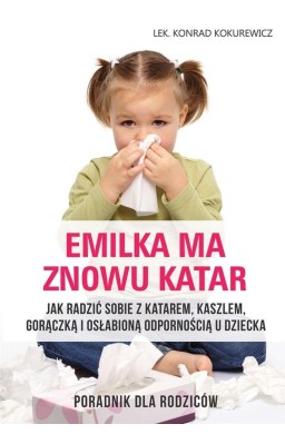 Emilka ma znowu katar. Poradnik dla rodziców