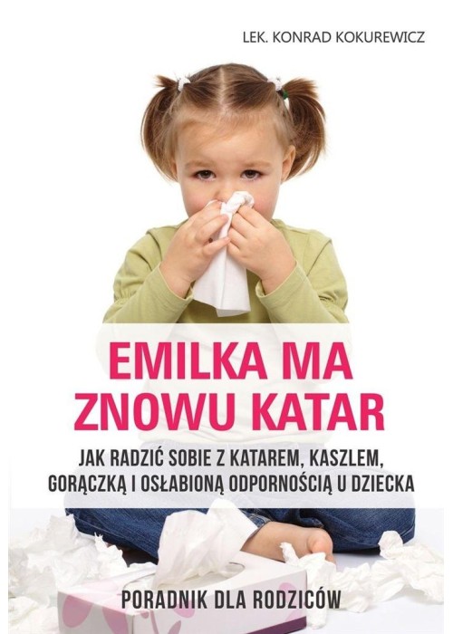 Emilka ma znowu katar. Poradnik dla rodziców