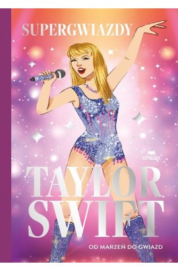 Taylor Swift. Od marzeń do gwiazd. Supergwiazdy