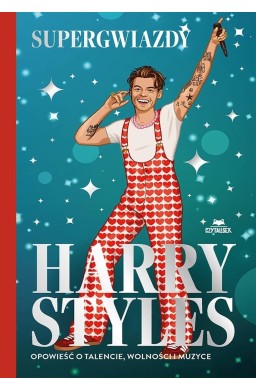 Harry Styles. Opowieść o talencie, wolności..