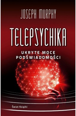 Telepsychika. Ukryte moce podświadomości