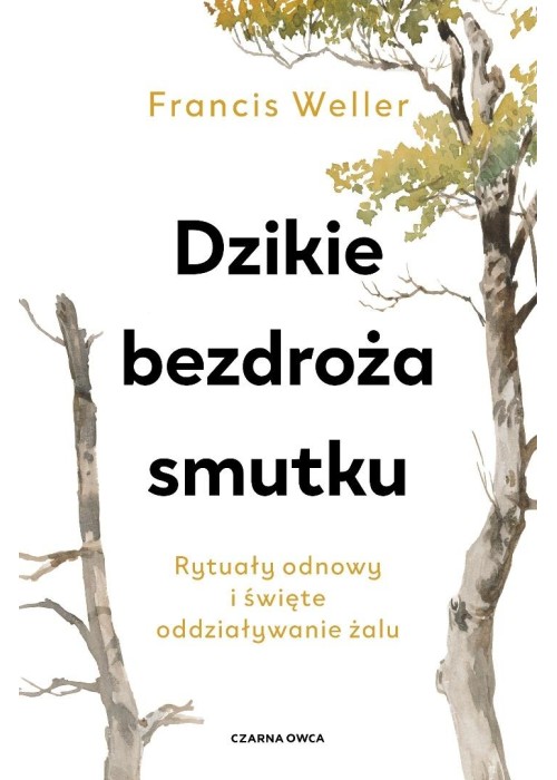 Dzikie bezdroża smutku. Rytuały odnowy i święte...