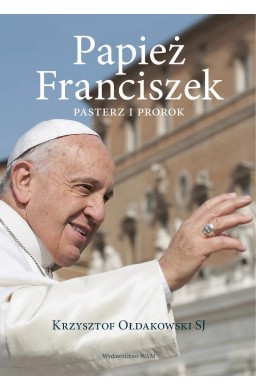 Papież Franciszek. Pasterz i prorok