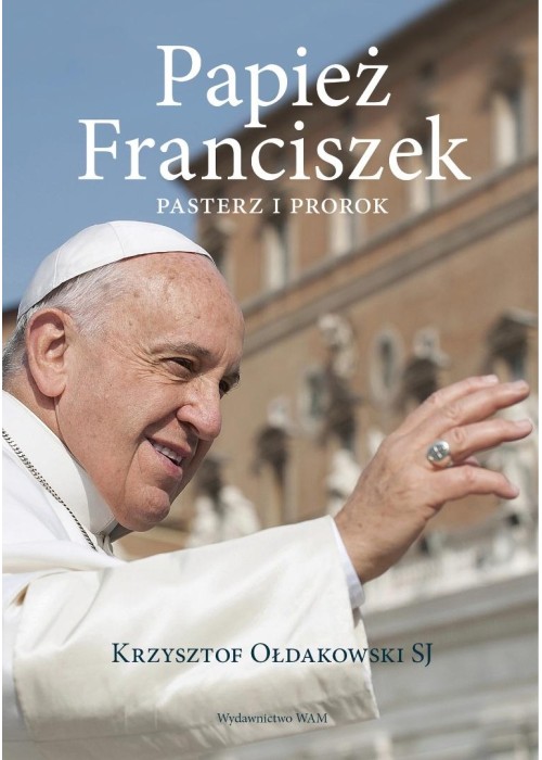 Papież Franciszek. Pasterz i prorok