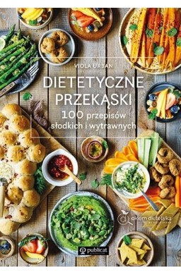 Dietetyczne przekąski. 100 przepisów..