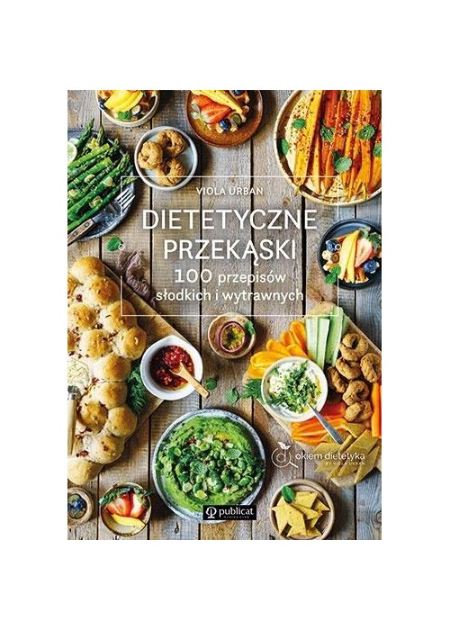 Dietetyczne przekąski. 100 przepisów..