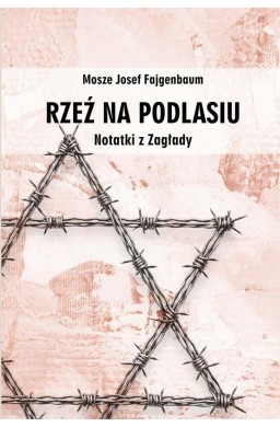 Rzeź na Podlasiu. Notatki z Zagłady