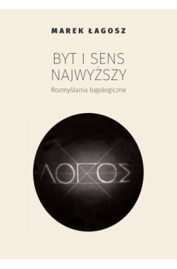 Byt i sens najwyższy. Rozmyślania logologiczne