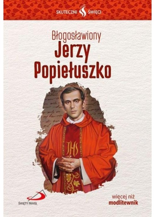 Skuteczni Święci. Błogosławiony Jerzy Popiełuszko