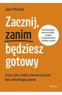 Zacznij, zanim będziesz gotowy
