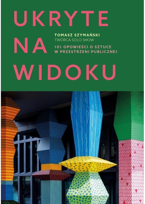 Ukryte na widoku. 101 opowieści o sztuce w...