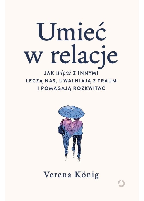 Umieć w relacje. Jak więzi z innymi leczą nas...