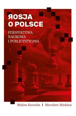 Rosja o Polsce. Perspektywa naukowa i publicyst.