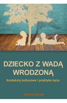 Dziecko z wadą wrodzoną. Konteksty kulturowe...